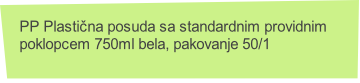 PP Plastična posuda sa standardnim providnim
poklopcem 750ml bela, pakovanje 50/1
