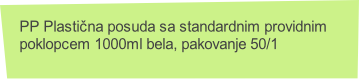 PP Plastična posuda sa standardnim providnim
poklopcem 1000ml bela, pakovanje 50/1
